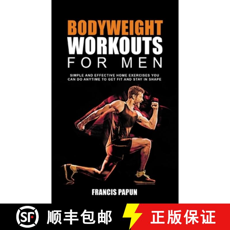 【3-4周达】Bodyweight Workouts for Men: Simple and Effective Home Exercises You Can Do Anytime to Get... [9781777626204]