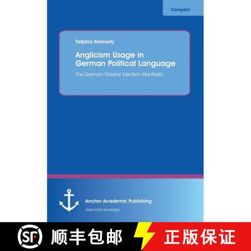 【3-4周达】Anglicism Usage in German Political Language: The German Green Party's Election Manifesto [9783954892082]