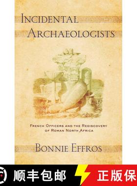 【3-4周达】Incidental Archaeologists: French Officers and the Rediscovery of Roman North Africa [9781501761676]