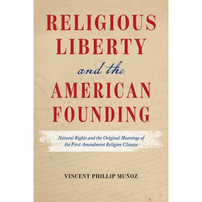 预订 Religious Liberty and the American Founding: Natural Rights and the Original Meanings of the Fir... [9780226821443]