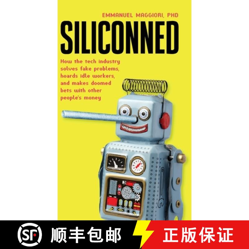 【2-3周达】Siliconned: How the tech industry solves fake problems, hoards idle workers, and makes doo... [9781838337278]