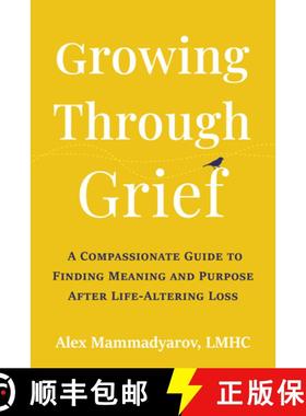 预订 Growing Through Grief: A Compassionate Guide to Finding Meaning and Purpose After Life-Altering ... [9781648485787]