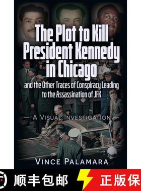 【3-4周达】The Plot to Kill President Kennedy in Chicago: And the Other Traces of Conspiracy Leading ... [9781634244893]