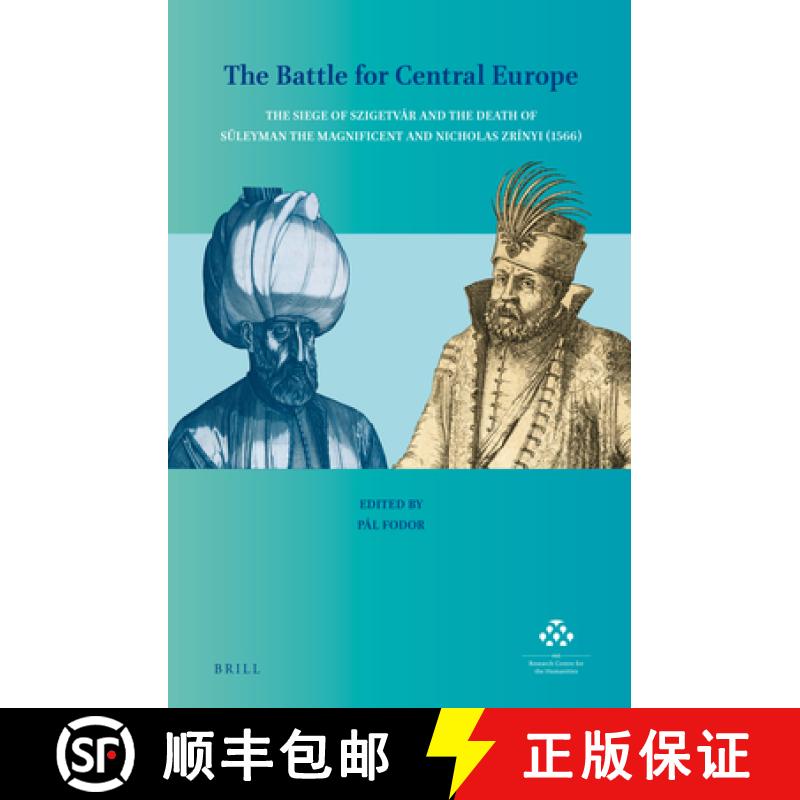 【3-4周达】The Battle for Central Europe: The Siege of Szigetvár and the Death of Süleyman the Magn... [9789004396227]