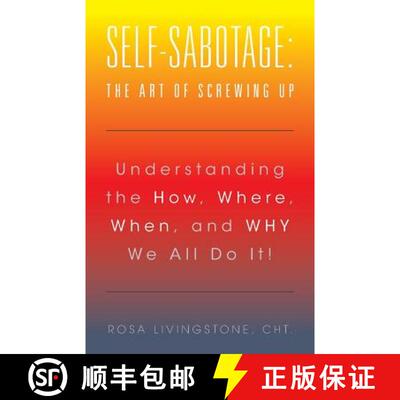 预订 Self-Sabotage: The Art of Screwing Up: Understanding the How, Where, When, and WHY We All Do It! [9781504361224]