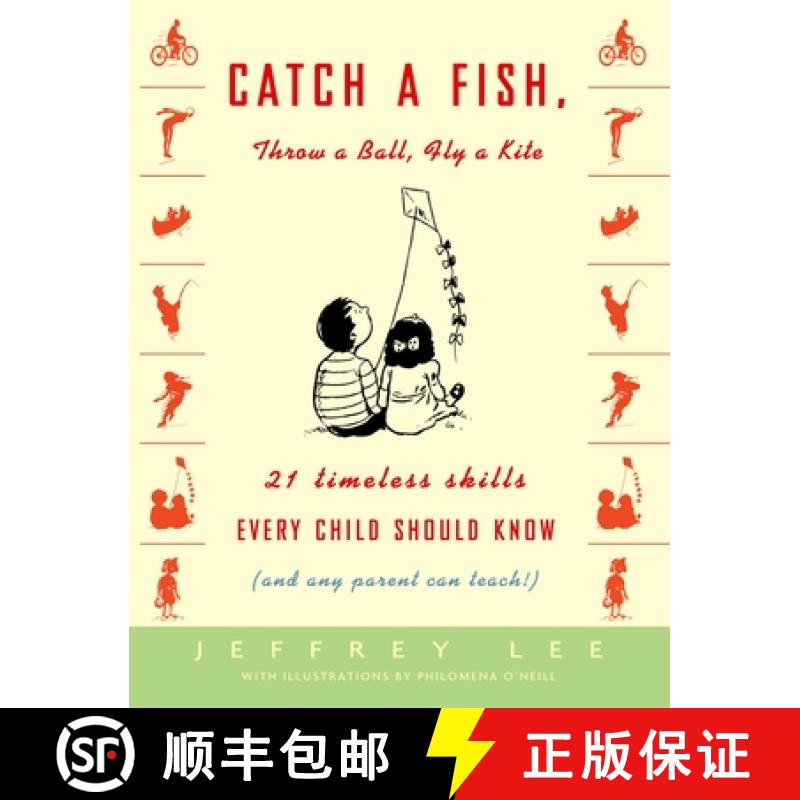 【3-4周达】Catch a Fish, Throw a Ball, Fly a Kite: 21 Timeless Skills Every Child Should Know (and An... [9781400048106]