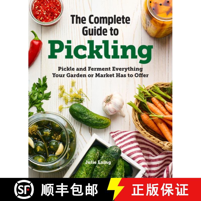 【3-4周达】The Complete Guide to Pickling: Pickle and Ferment Everything Your Garden or Market Has to... [9781647393601]