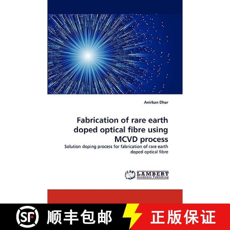 【3-4周达】Fabrication of Rare Earth Doped Optical Fibre Using MCVD Process [9783838340937]