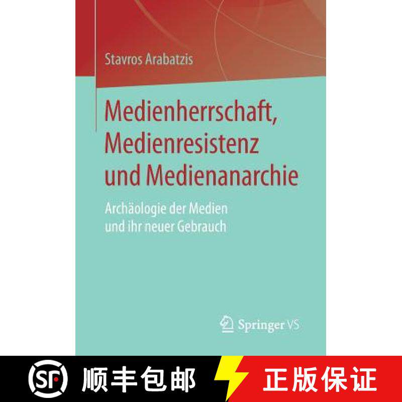 【3-4周达】Medienherrschaft, Medienresistenz und Medienanarchie : Archäologie der Medien und ihr neu... [9783658158781]