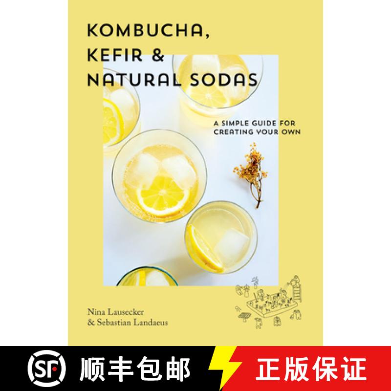 【3-4周达】Kombucha, Kefir & Natural Sodas: A Simple Guide for Creating Your Own [9781925811377]