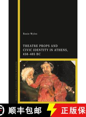 【3-4周达】Theatre Props and Civic Identity in Athens, 458-405 BC [9781350186477]