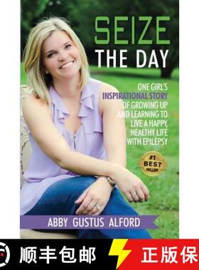 【3-4周达】Seize the Day: One Girl's Inspirational Story of Growing Up and Learning to Live a Happy, ... [9781892324320]