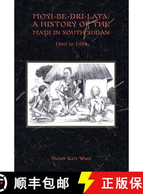 【3-4周达】Moyi-Be-Dri-Lata: A HISTORY OF THE MA'DI IN SOUTH SUDAN 1860 to 1984 [9780645363302]