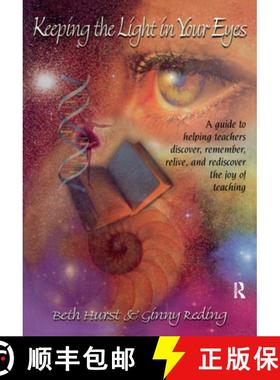 【3-4周达】Keeping the Light in Your Eyes: A Guide to Helping Teachers Discover, Remember, Relive, an... [9781138077966]