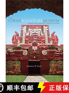 【3-4周达】The Copan Sculpture Museum – Ancient Maya Artistry  in Stucco and Stone (OLACAR) [9780873658584]