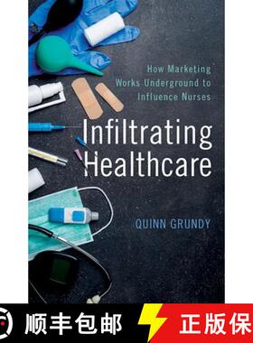 【3-4周达】Infiltrating Healthcare – How Marketing Works Underground to Influence Nurses [9781421426754]