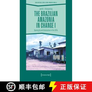 【3-4周达】The Brazilian Amazonia in Change I: Opening Up and Colonisation in the 1970s [9783837675368]