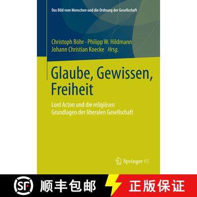 【3-4周达】精装 Glaube, Gewissen, Freiheit : Lord Acton und die religiösen Grundlagen der liberalen ... [9783658082871]