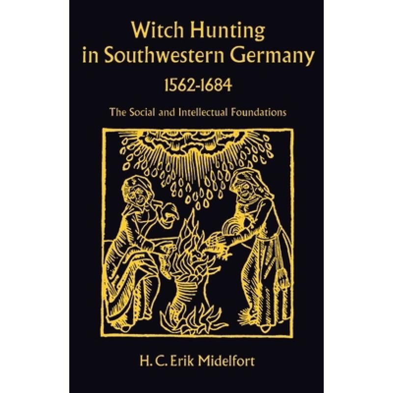 【4周达】Witch Hunting in Southwestern Germany, 1562-1684: The Social and Intellectual Foundations [9780804708050]