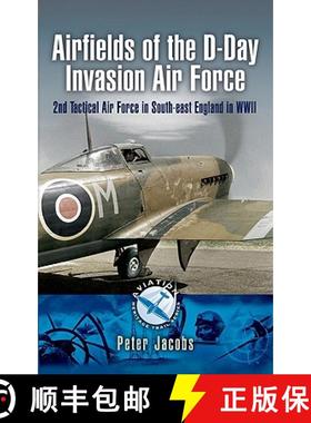 【3-4周达】Airfields of the D-Day Invasion Force: 2nd Tactical Air Force in South-East England in Wor... [9781844159000]