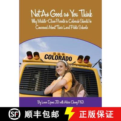 【3-4周达】Not As Good as You Think: Colorado: Why Middle-Class Parents in Colorado Should be Concern... [9781934276228]