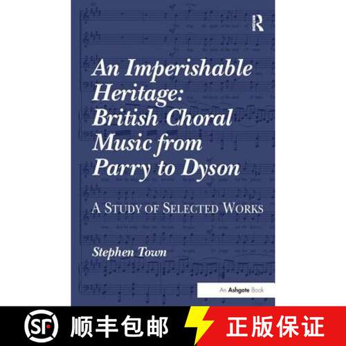 【3-4周达】An Imperishable Heritage: British Choral Music from Parry to Dyson : A Study of Selected W... [9781138252561]