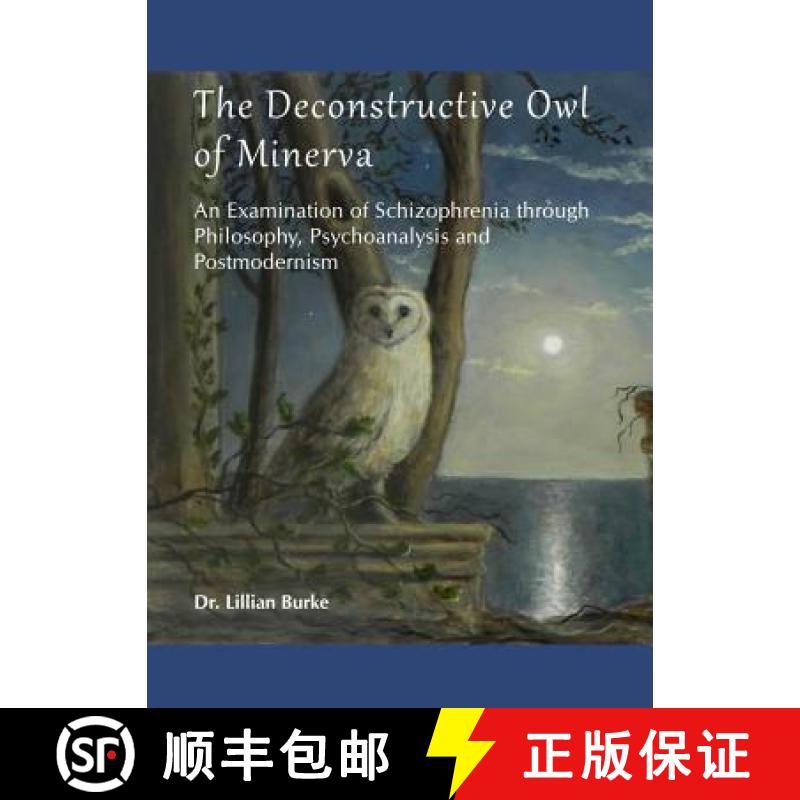 预订 The Deconstructive Owl of Minerva: An Examination of Schizophrenia Through Philosophy, Psychoana... [9781443848459]