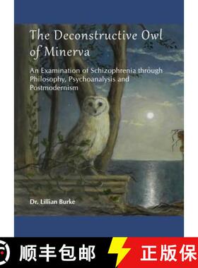 预订 The Deconstructive Owl of Minerva: An Examination of Schizophrenia Through Philosophy, Psychoana... [9781443848459]