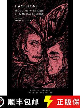 【3-4周达】I Am Stone: The Gothic Weird Tales of R. Murray Gilchrist [9780712354004]