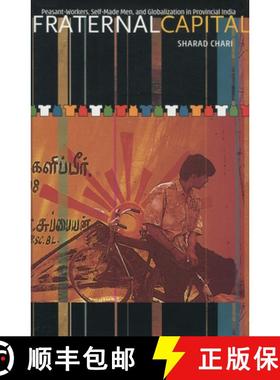 【3-4周达】Fraternal Capital: Peasant-Workers, Self-Made Men, and Globalization in Provincial India [9780804748735]