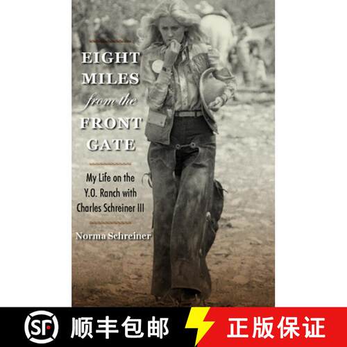 【3-4周达】精装 Eight Miles from the Front Gate – My Life on the Y.O. Ranch with Charles Schreiner III [9781648433283]