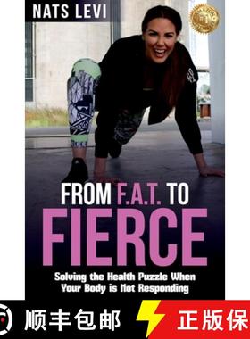 预订 FROM F.A.T. to FIERCE: Solving the Health Puzzle When Your Body Is Not Responding [9781925884289]