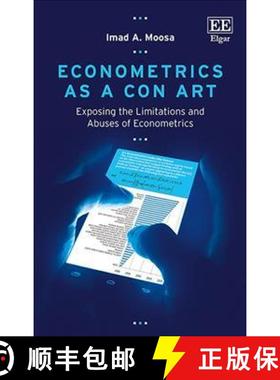 【3-4周达】Econometrics as a Con Art - Exposing the Limitations and Abuses of Econometrics: Exposing ... [9781785369940]