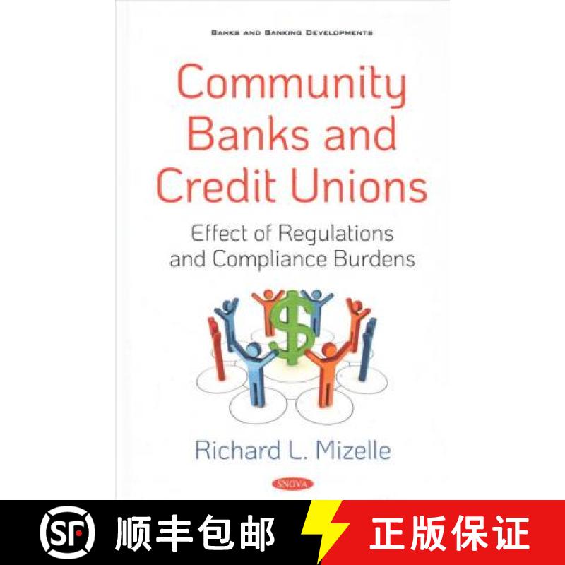 【3-4周达】Community Banks and Credit Unions: Effect of Regulations and Compliance Burdens [9781536160666]