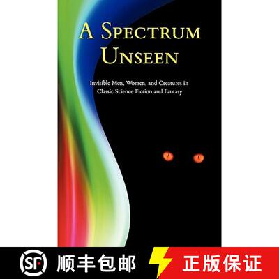 【3-4周达】A Spectrum Unseen: Invisible Men, Women, and Creatures in Classic Science Fiction and Fantasy [9781616460013]