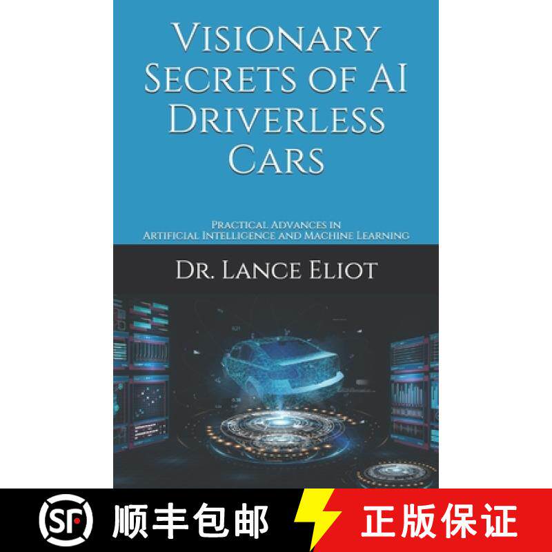预订 Visionary Secrets of AI Driverless Cars: Practical Advances in Artificial Intelligence and Machi... [9781732976047]