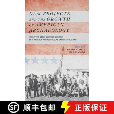 【3-4周达】Dam Projects and the Growth of American Archaeology: The River Basin Surveys and the Inter... [9781611321746]