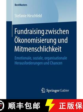 【3-4周达】Fundraising zwischen Ökonomisierung und Mitmenschlichkeit : Emotionale, soziale, organisa... [9783658209476]