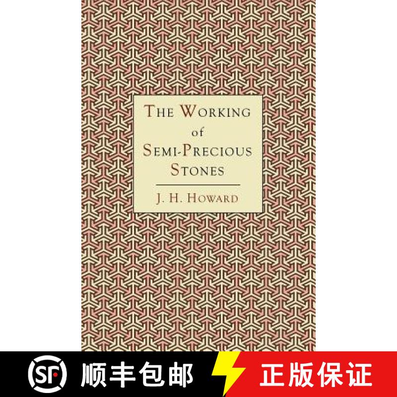 【2-3周达】The Working of Semi-Precious Stones: A Brief Elementary Monograph; A Practical Guide-Book ... [9781614273776]
