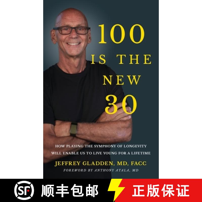 【2-3周达】100 IS THE NEW 30: HOW PLAYING THE SYMPHONY OF LONGEVITY WILL ENABLE US TO LIVE YOUNG FOR ... [9781636801872]