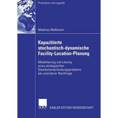 【4周达】Kapazitierte Stochastisch-Dynamische Facility-Location-Planung: Modellierung Und Loesung Ein... [9783835002210]