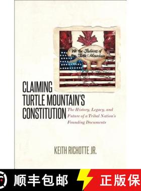 预订 Claiming Turtle Mountain's Constitution: The History, Legacy, and Future of a Tribal Nation's Fo... [9781469634500]