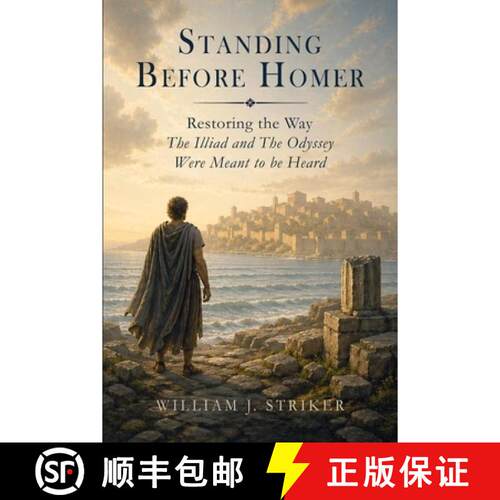 【3-4周达】Standing Before Homer: Restoring the Way The Iliad and The Odyssey Were Meant to Be Heard [9798995353744]