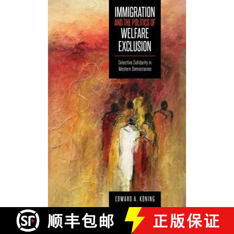 【3-4周达】Immigration and the Politics of Welfare Exclusion : Selective Solidarity in Western Democr... [9781487523428]