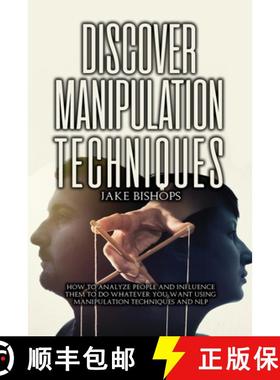 预订 Discover Manipulation Techniques: How to Analyze People and Influence Them to Do Whatever You Wa... [9781801919197]