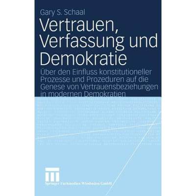 【4周达】Vertrauen, Verfassung Und Demokratie: UEber Den Einfluss Konstitutioneller Prozesse Und Proz... [9783531142531]