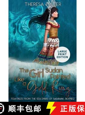 【3-4周达】The Girl Sudan Painted like a Gold Ring: Folktales from the Sea Dyaks of Sarawak, Borneo [9781925748116]