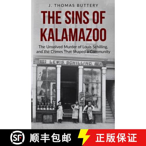 【3-4周达】The Sins of Kalamazoo: The Unsolved Murder of Louis Schilling, and the Crimes That Shaped ... [9780578577791]