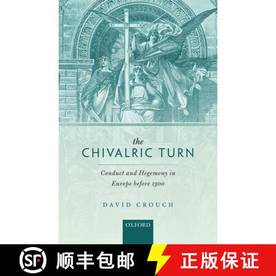 【3-4周达】The Chivalric Turn: Conduct and Hegemony in Europe before 1300 [9780198782940]