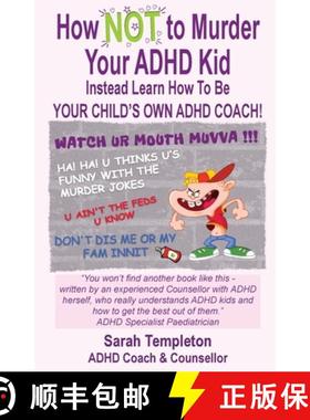 预订 How NOT to Murder your ADHD Kid: Instead Learn How To Be Your Child's Own ADHD Coach! [9781739958800]